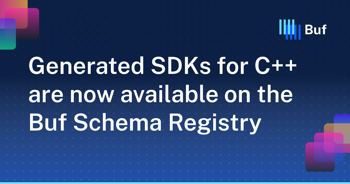 Generated SDKs for C++ are now available on the Buf Schema Registry · Buf
