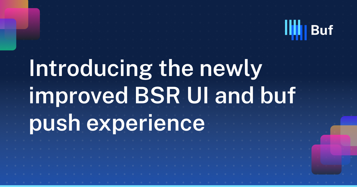 Introducing the newly improved BSR UI and buf push experience · Buf
