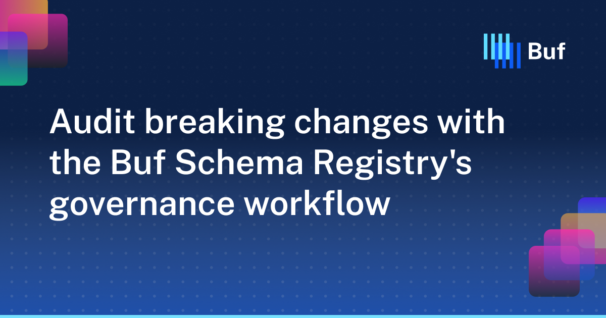 Audit breaking changes with the Buf Schema Registry's governance ...