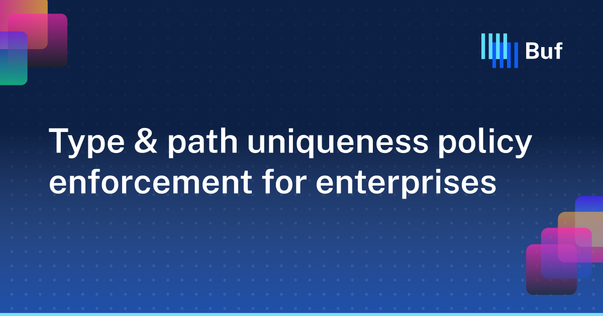 Type & path uniqueness policy enforcement for enterprises · Buf