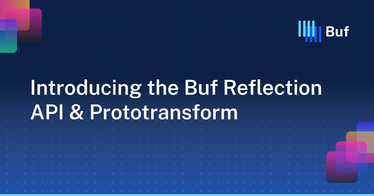 Introducing the Buf Reflection API & Prototransform · Buf