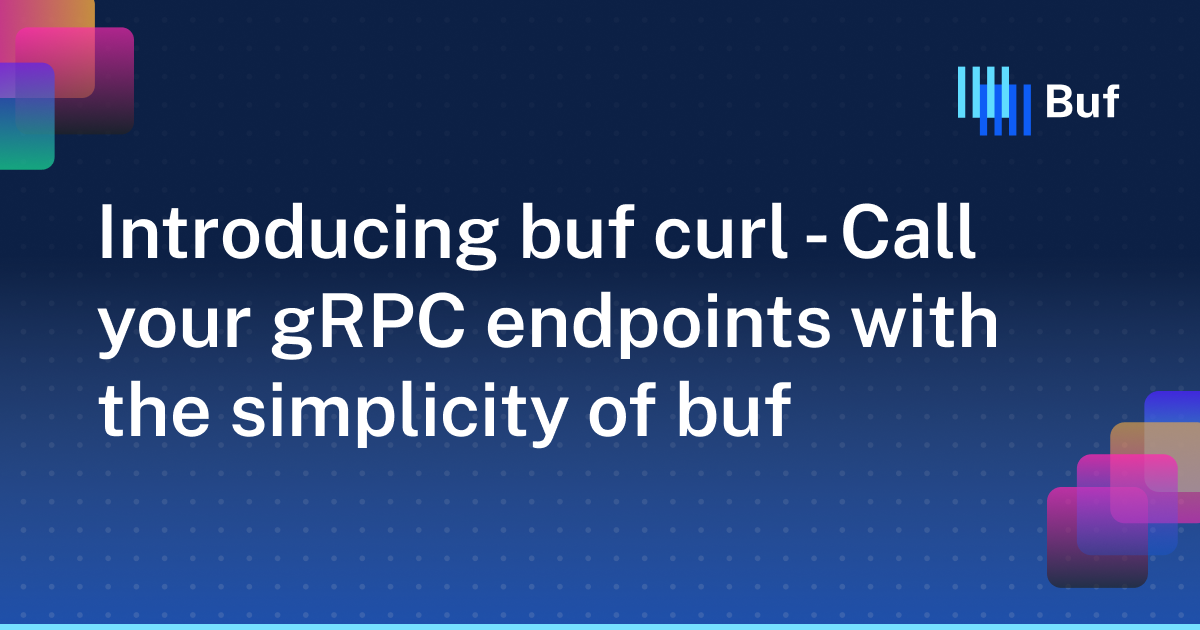 Introducing buf curl - Call your gRPC endpoints with the simplicity of ...